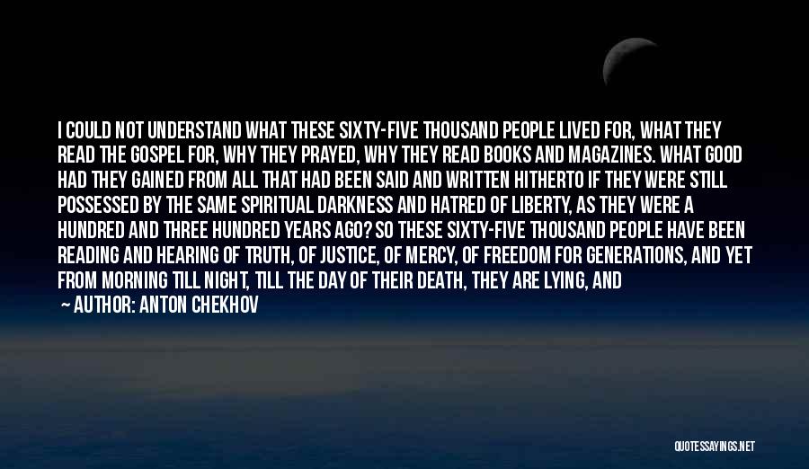 Anton Chekhov Quotes: I Could Not Understand What These Sixty-five Thousand People Lived For, What They Read The Gospel For, Why They Prayed,