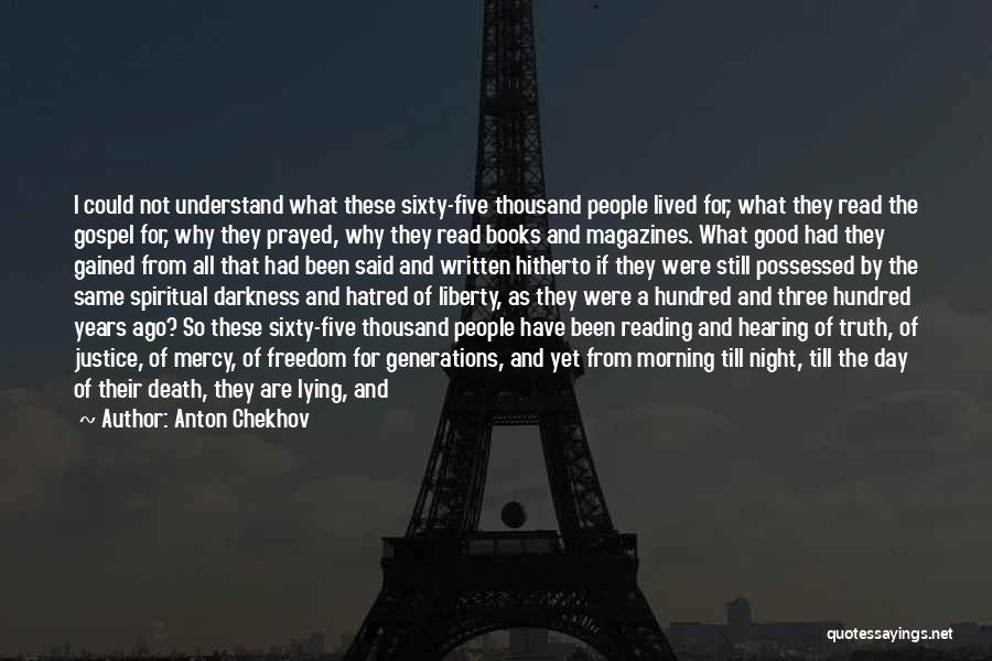 Anton Chekhov Quotes: I Could Not Understand What These Sixty-five Thousand People Lived For, What They Read The Gospel For, Why They Prayed,