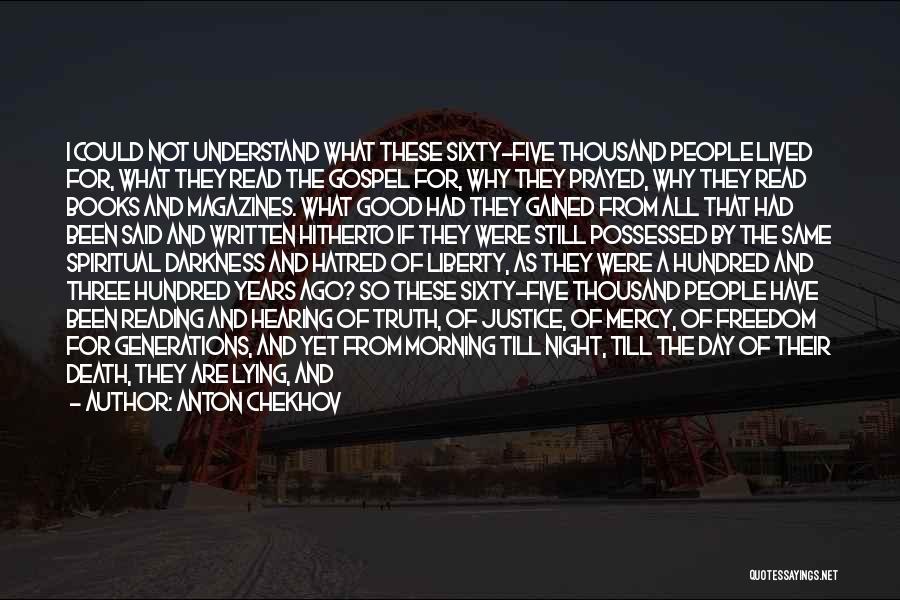Anton Chekhov Quotes: I Could Not Understand What These Sixty-five Thousand People Lived For, What They Read The Gospel For, Why They Prayed,