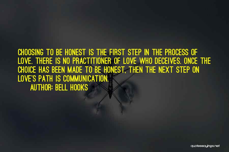 Bell Hooks Quotes: Choosing To Be Honest Is The First Step In The Process Of Love. There Is No Practitioner Of Love Who