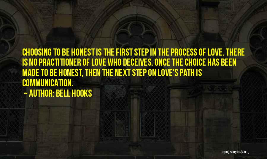 Bell Hooks Quotes: Choosing To Be Honest Is The First Step In The Process Of Love. There Is No Practitioner Of Love Who