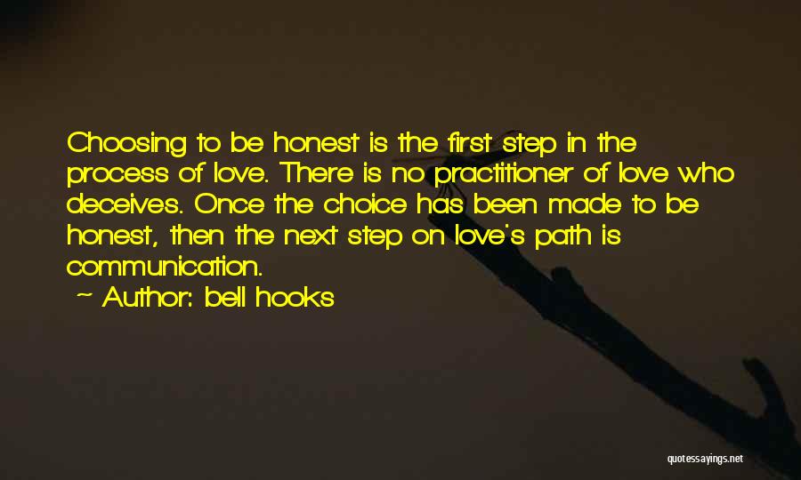 Bell Hooks Quotes: Choosing To Be Honest Is The First Step In The Process Of Love. There Is No Practitioner Of Love Who