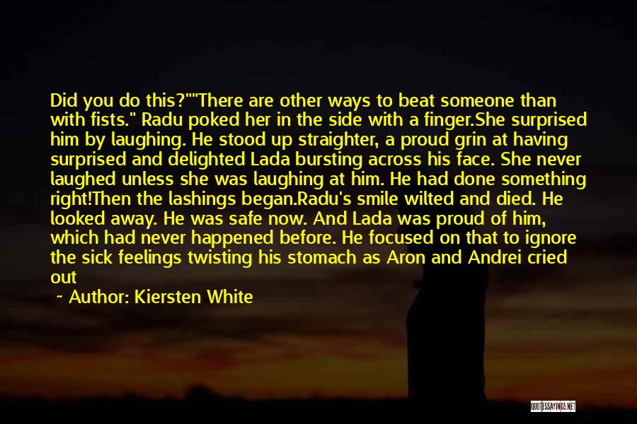 Kiersten White Quotes: Did You Do This?there Are Other Ways To Beat Someone Than With Fists. Radu Poked Her In The Side With