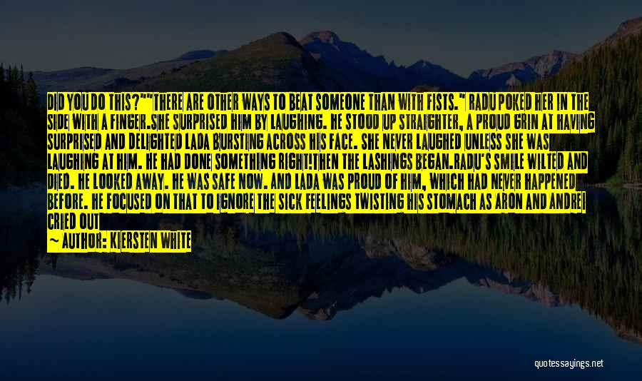 Kiersten White Quotes: Did You Do This?there Are Other Ways To Beat Someone Than With Fists. Radu Poked Her In The Side With