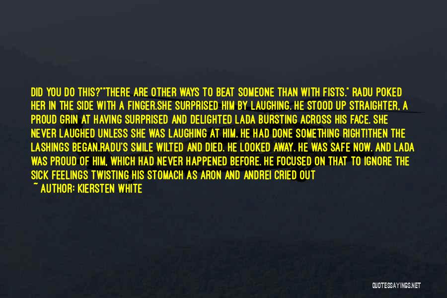 Kiersten White Quotes: Did You Do This?there Are Other Ways To Beat Someone Than With Fists. Radu Poked Her In The Side With