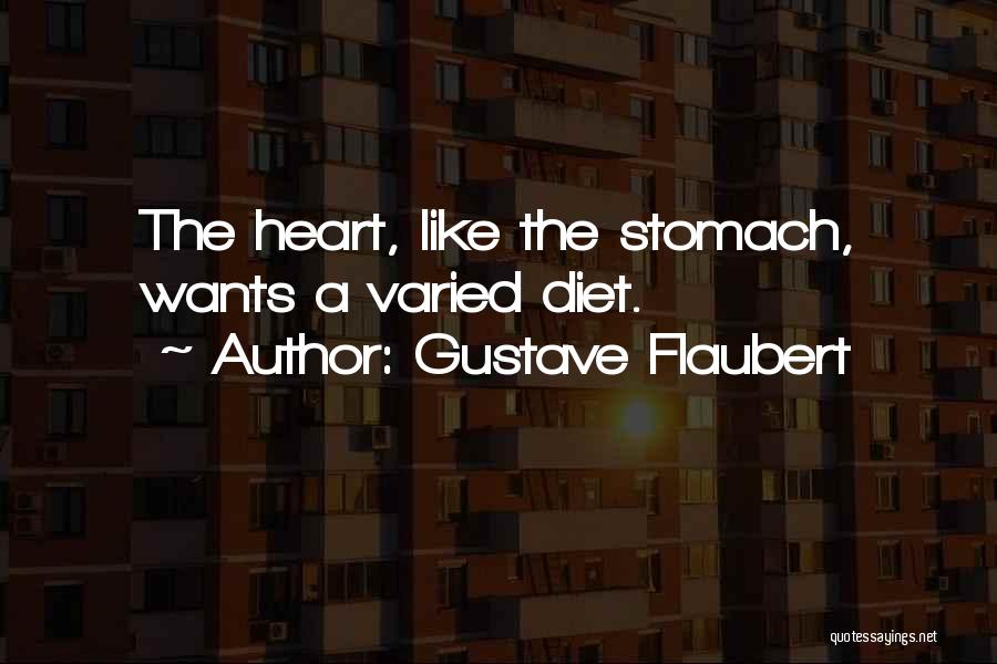 Gustave Flaubert Quotes: The Heart, Like The Stomach, Wants A Varied Diet.