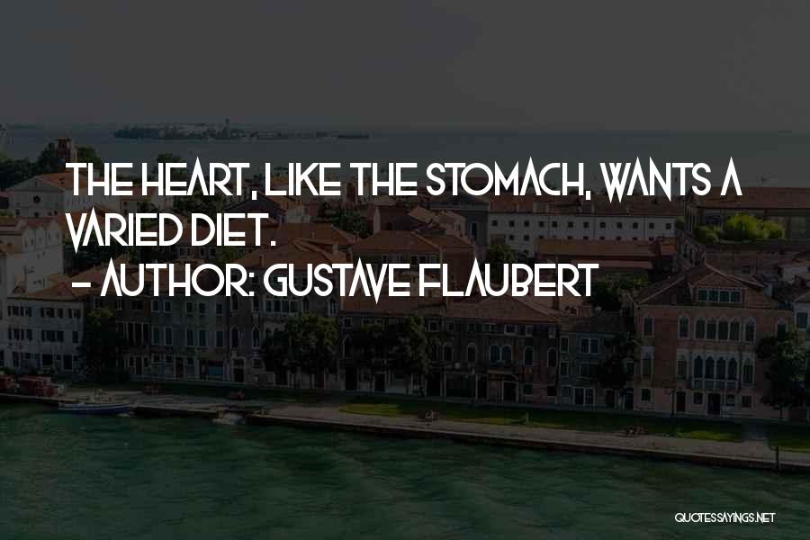 Gustave Flaubert Quotes: The Heart, Like The Stomach, Wants A Varied Diet.