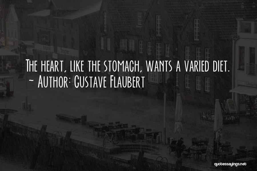 Gustave Flaubert Quotes: The Heart, Like The Stomach, Wants A Varied Diet.