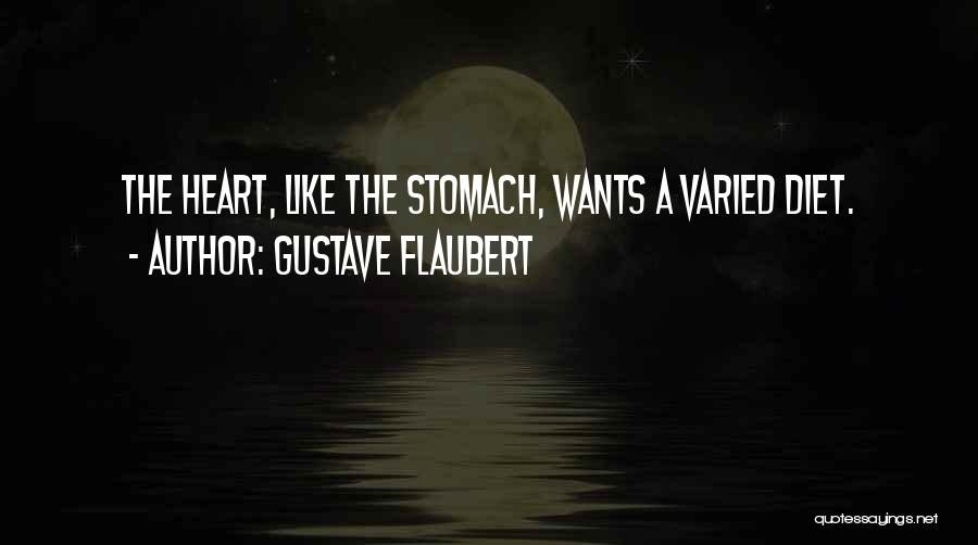 Gustave Flaubert Quotes: The Heart, Like The Stomach, Wants A Varied Diet.