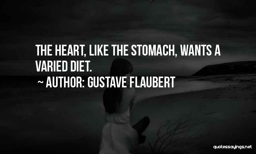 Gustave Flaubert Quotes: The Heart, Like The Stomach, Wants A Varied Diet.