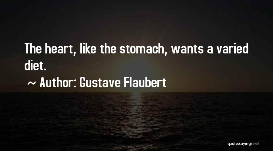 Gustave Flaubert Quotes: The Heart, Like The Stomach, Wants A Varied Diet.