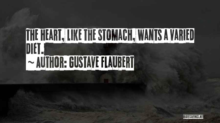 Gustave Flaubert Quotes: The Heart, Like The Stomach, Wants A Varied Diet.