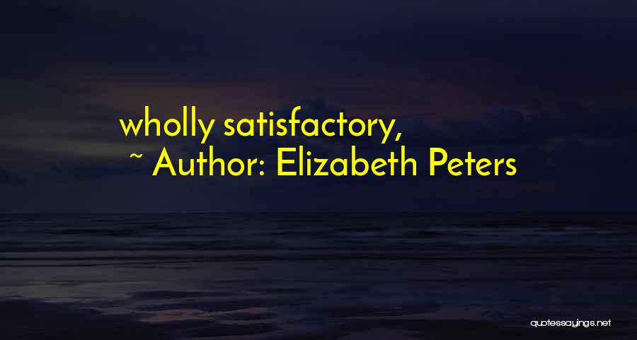 Elizabeth Peters Quotes: Wholly Satisfactory,