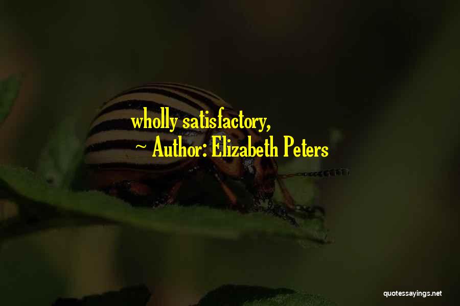 Elizabeth Peters Quotes: Wholly Satisfactory,