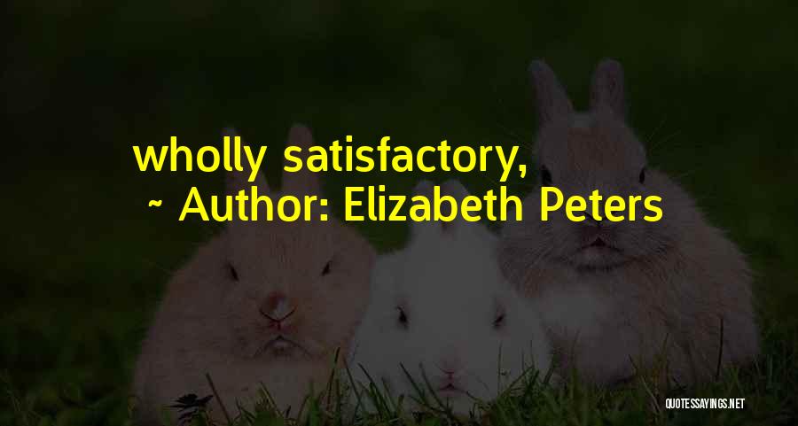 Elizabeth Peters Quotes: Wholly Satisfactory,