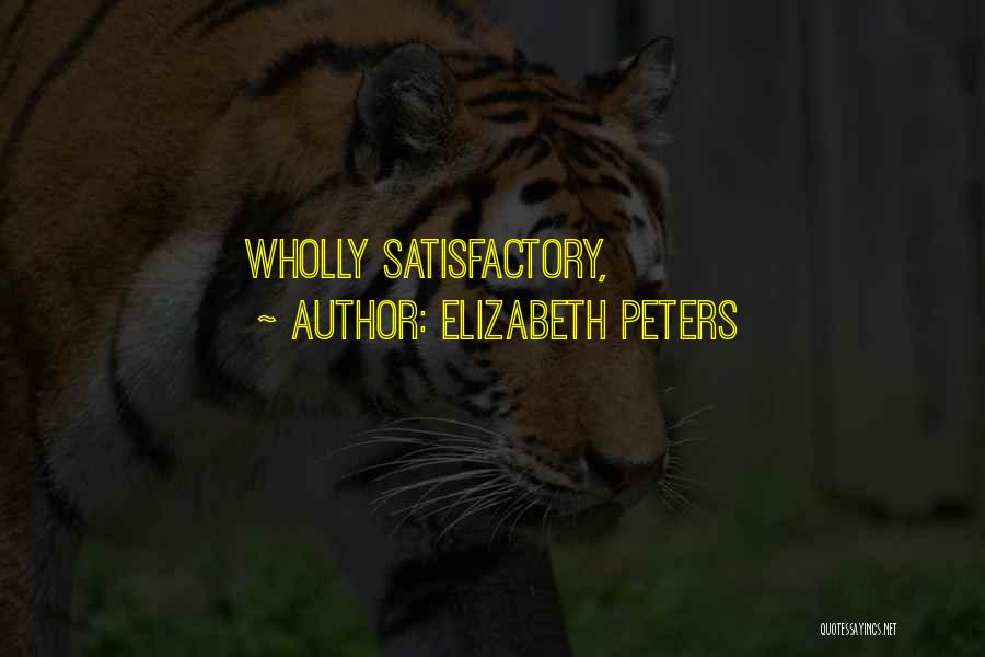 Elizabeth Peters Quotes: Wholly Satisfactory,