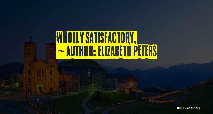 Elizabeth Peters Quotes: Wholly Satisfactory,