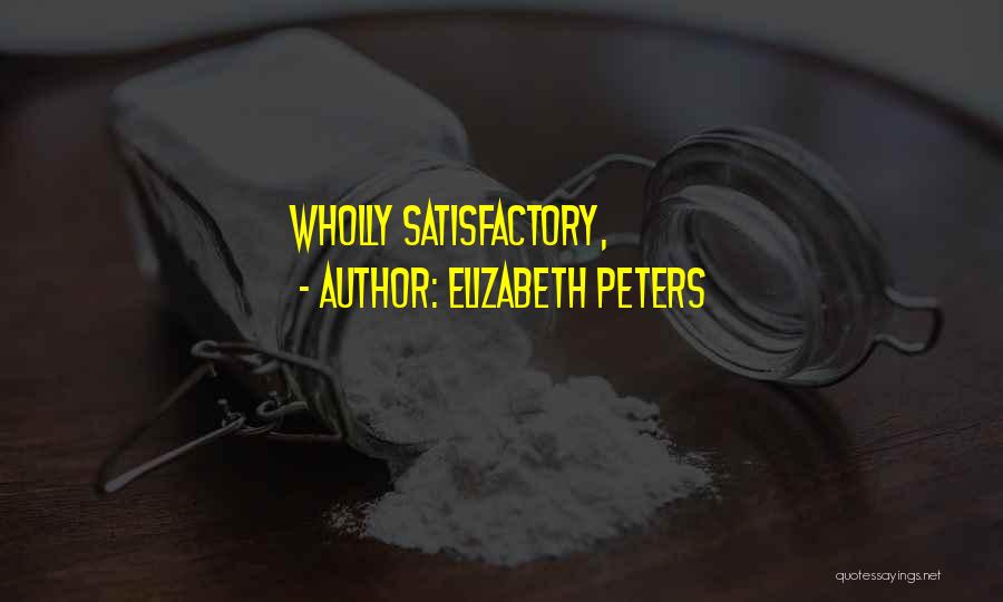 Elizabeth Peters Quotes: Wholly Satisfactory,