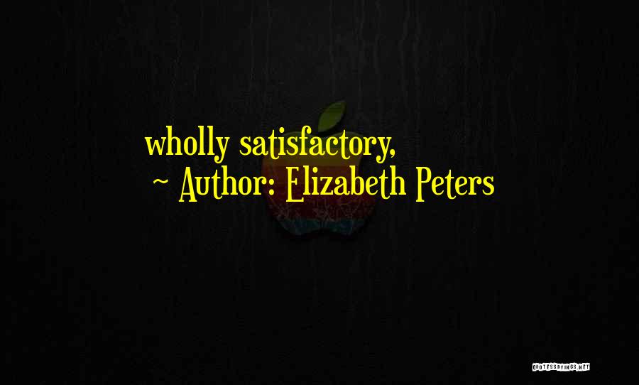 Elizabeth Peters Quotes: Wholly Satisfactory,