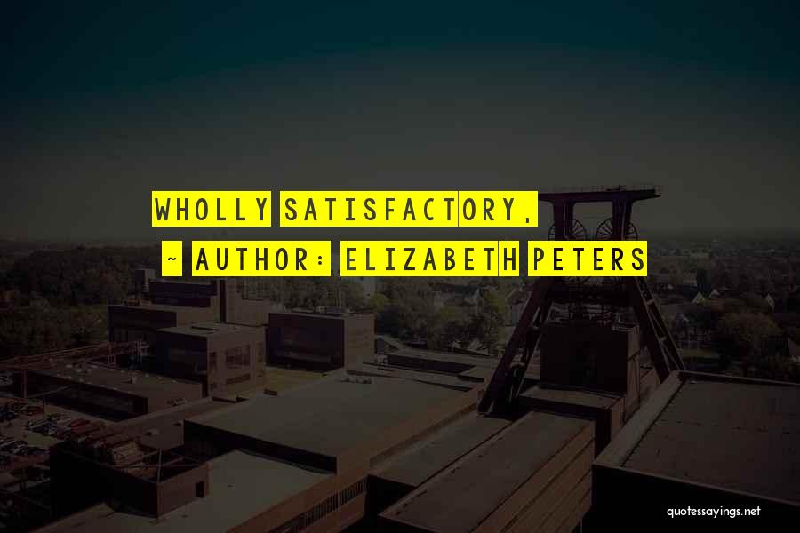 Elizabeth Peters Quotes: Wholly Satisfactory,