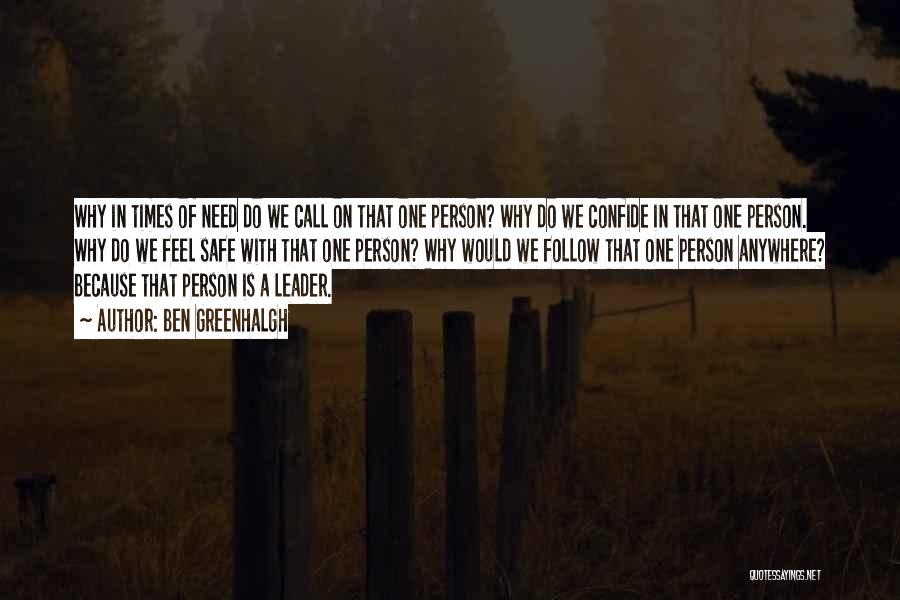 Ben Greenhalgh Quotes: Why In Times Of Need Do We Call On That One Person? Why Do We Confide In That One Person.