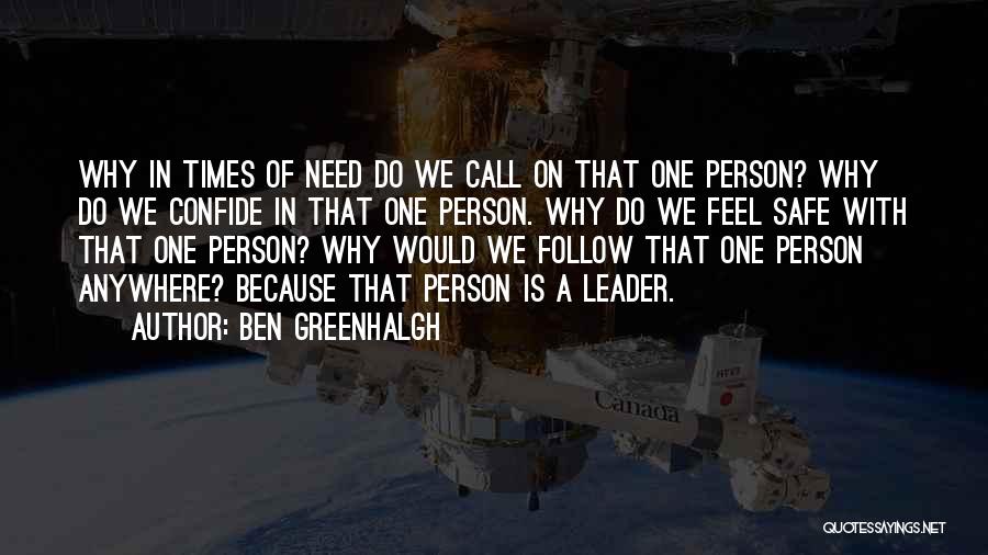 Ben Greenhalgh Quotes: Why In Times Of Need Do We Call On That One Person? Why Do We Confide In That One Person.