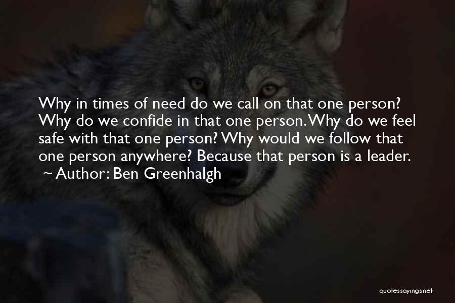 Ben Greenhalgh Quotes: Why In Times Of Need Do We Call On That One Person? Why Do We Confide In That One Person.