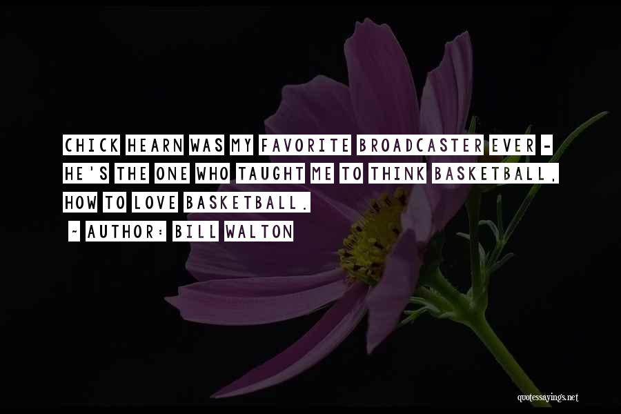 Bill Walton Quotes: Chick Hearn Was My Favorite Broadcaster Ever - He's The One Who Taught Me To Think Basketball, How To Love