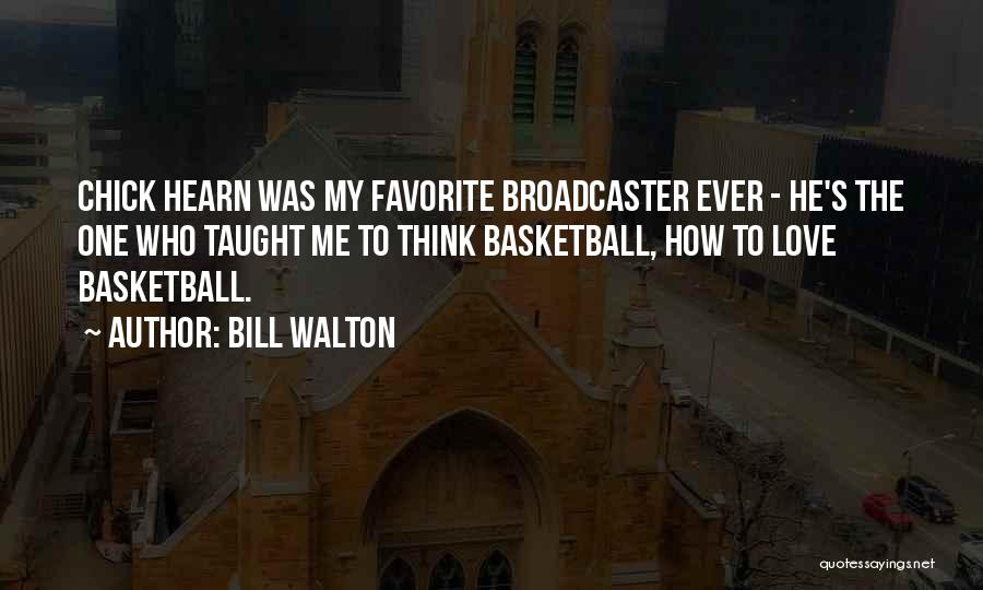 Bill Walton Quotes: Chick Hearn Was My Favorite Broadcaster Ever - He's The One Who Taught Me To Think Basketball, How To Love