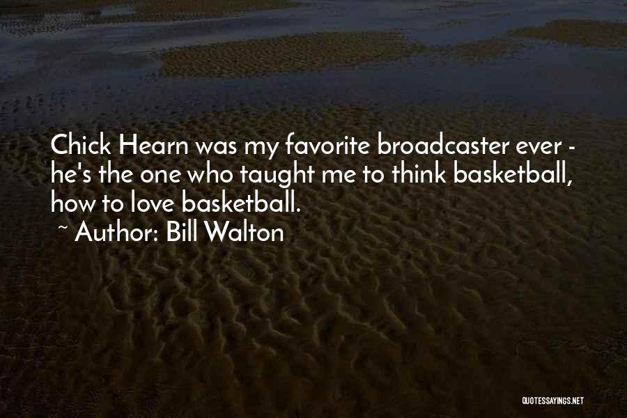 Bill Walton Quotes: Chick Hearn Was My Favorite Broadcaster Ever - He's The One Who Taught Me To Think Basketball, How To Love
