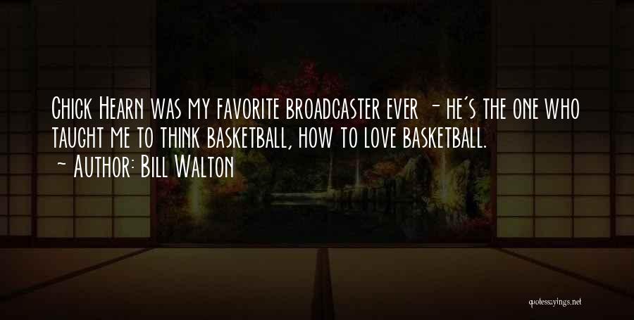 Bill Walton Quotes: Chick Hearn Was My Favorite Broadcaster Ever - He's The One Who Taught Me To Think Basketball, How To Love