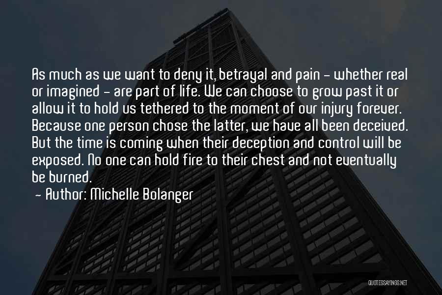 Michelle Bolanger Quotes: As Much As We Want To Deny It, Betrayal And Pain - Whether Real Or Imagined - Are Part Of