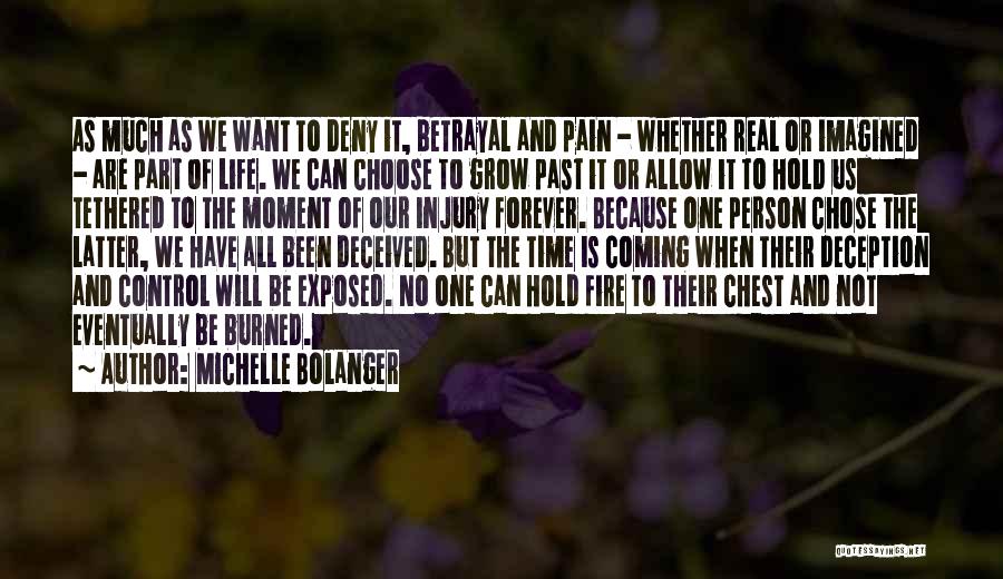 Michelle Bolanger Quotes: As Much As We Want To Deny It, Betrayal And Pain - Whether Real Or Imagined - Are Part Of