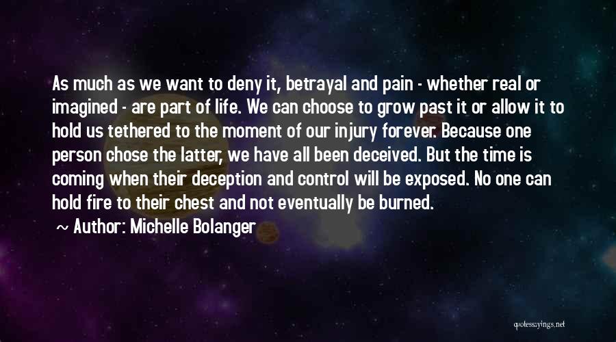 Michelle Bolanger Quotes: As Much As We Want To Deny It, Betrayal And Pain - Whether Real Or Imagined - Are Part Of