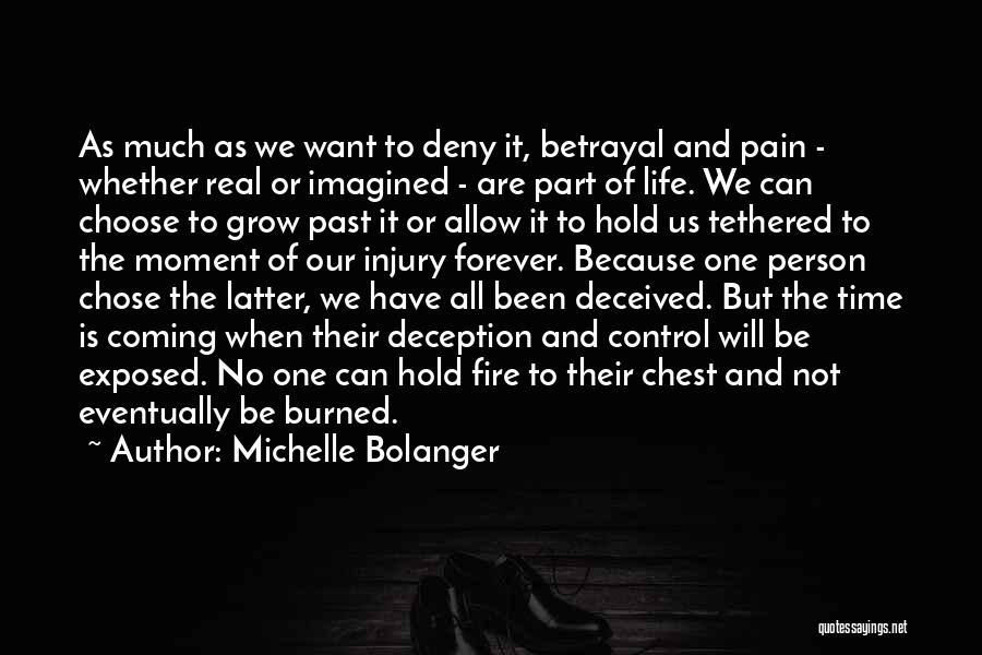 Michelle Bolanger Quotes: As Much As We Want To Deny It, Betrayal And Pain - Whether Real Or Imagined - Are Part Of