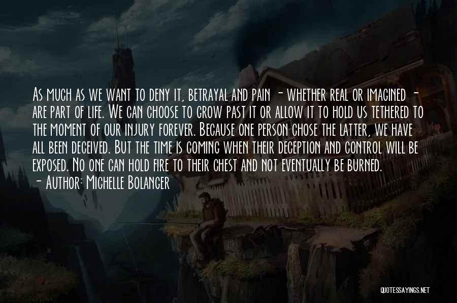 Michelle Bolanger Quotes: As Much As We Want To Deny It, Betrayal And Pain - Whether Real Or Imagined - Are Part Of