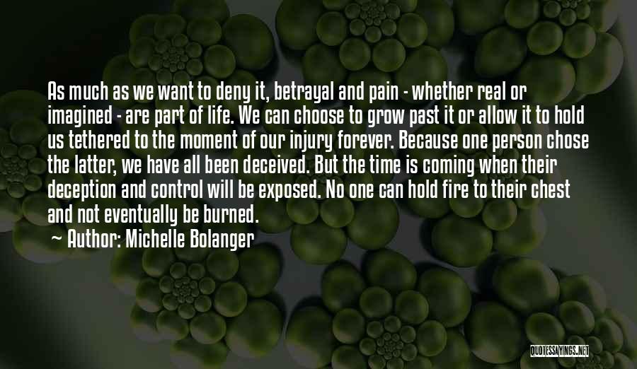 Michelle Bolanger Quotes: As Much As We Want To Deny It, Betrayal And Pain - Whether Real Or Imagined - Are Part Of