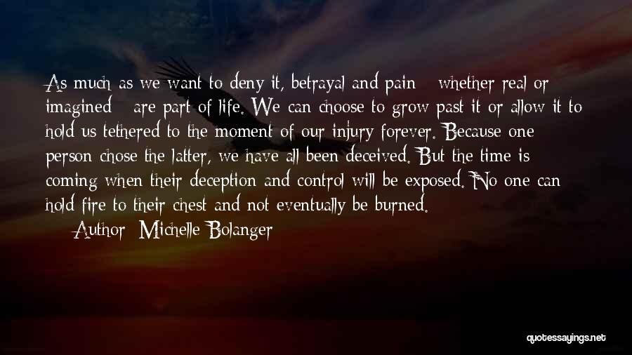 Michelle Bolanger Quotes: As Much As We Want To Deny It, Betrayal And Pain - Whether Real Or Imagined - Are Part Of