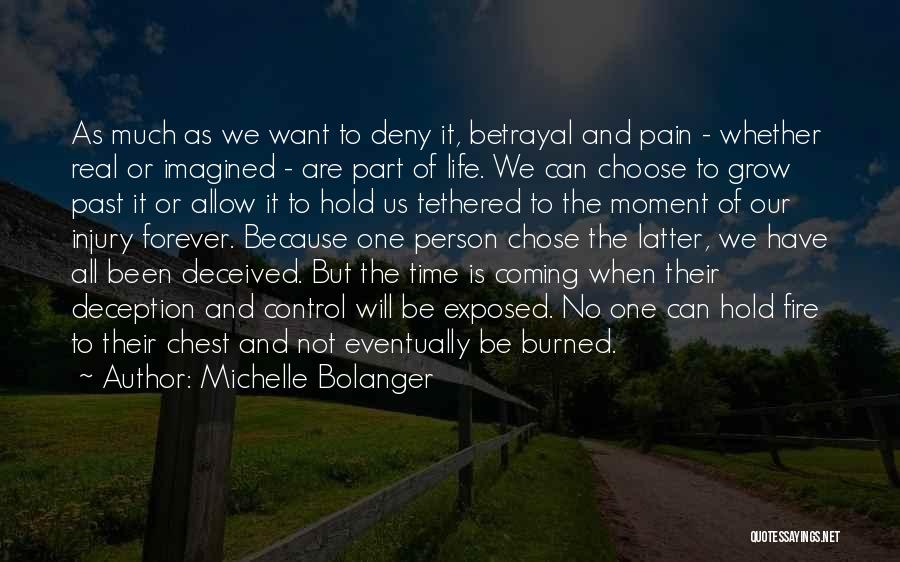 Michelle Bolanger Quotes: As Much As We Want To Deny It, Betrayal And Pain - Whether Real Or Imagined - Are Part Of