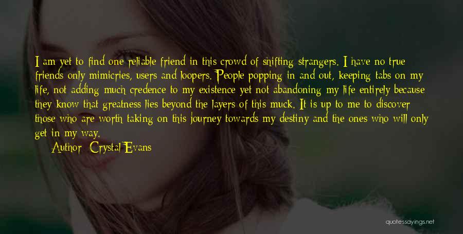 Crystal Evans Quotes: I Am Yet To Find One Reliable Friend In This Crowd Of Shifting Strangers. I Have No True Friends Only