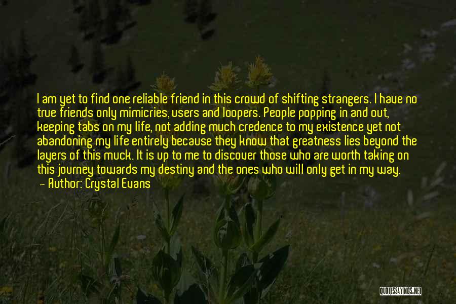 Crystal Evans Quotes: I Am Yet To Find One Reliable Friend In This Crowd Of Shifting Strangers. I Have No True Friends Only