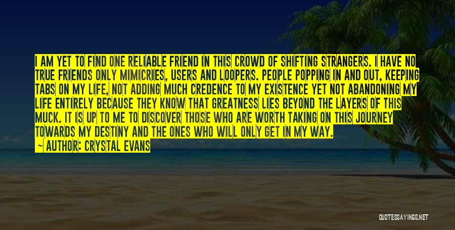 Crystal Evans Quotes: I Am Yet To Find One Reliable Friend In This Crowd Of Shifting Strangers. I Have No True Friends Only