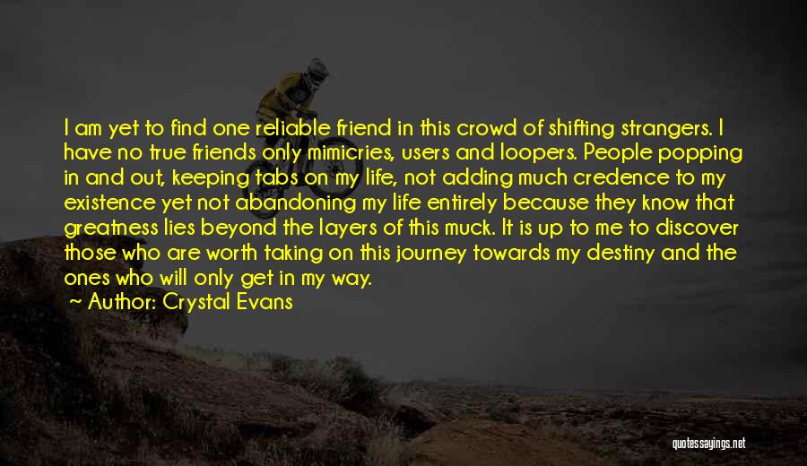 Crystal Evans Quotes: I Am Yet To Find One Reliable Friend In This Crowd Of Shifting Strangers. I Have No True Friends Only