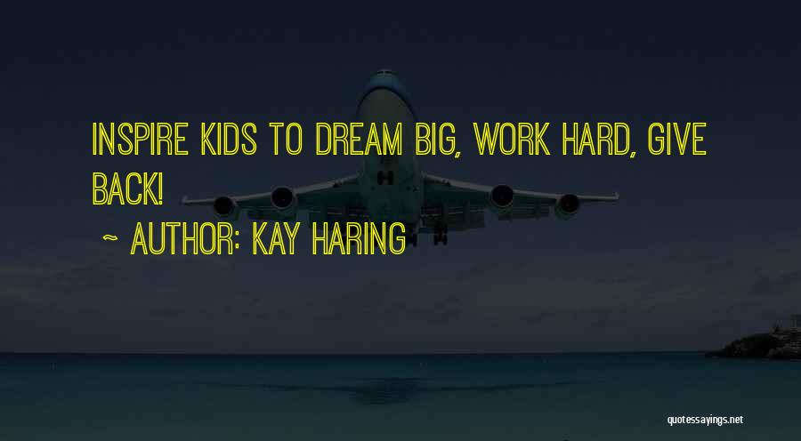Kay Haring Quotes: Inspire Kids To Dream Big, Work Hard, Give Back!