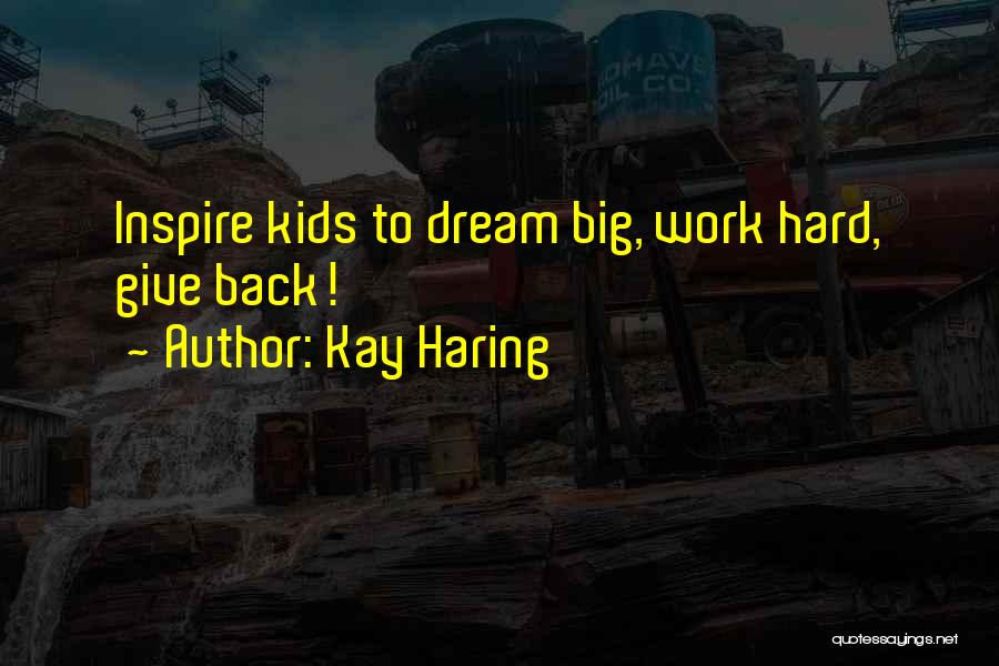 Kay Haring Quotes: Inspire Kids To Dream Big, Work Hard, Give Back!