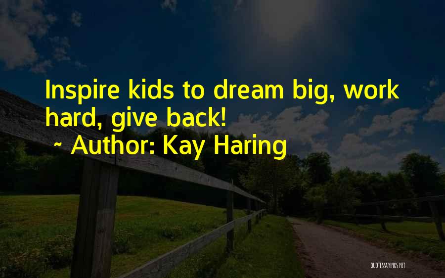 Kay Haring Quotes: Inspire Kids To Dream Big, Work Hard, Give Back!