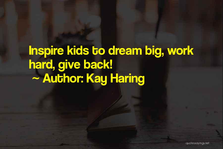 Kay Haring Quotes: Inspire Kids To Dream Big, Work Hard, Give Back!