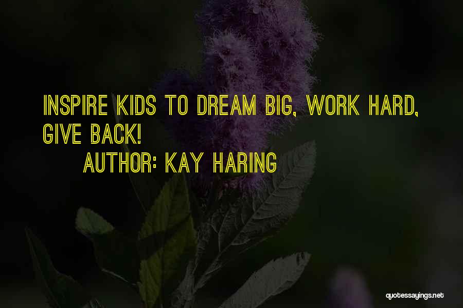 Kay Haring Quotes: Inspire Kids To Dream Big, Work Hard, Give Back!