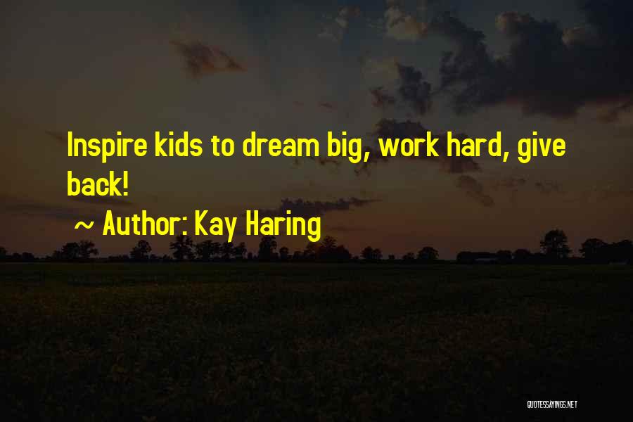 Kay Haring Quotes: Inspire Kids To Dream Big, Work Hard, Give Back!