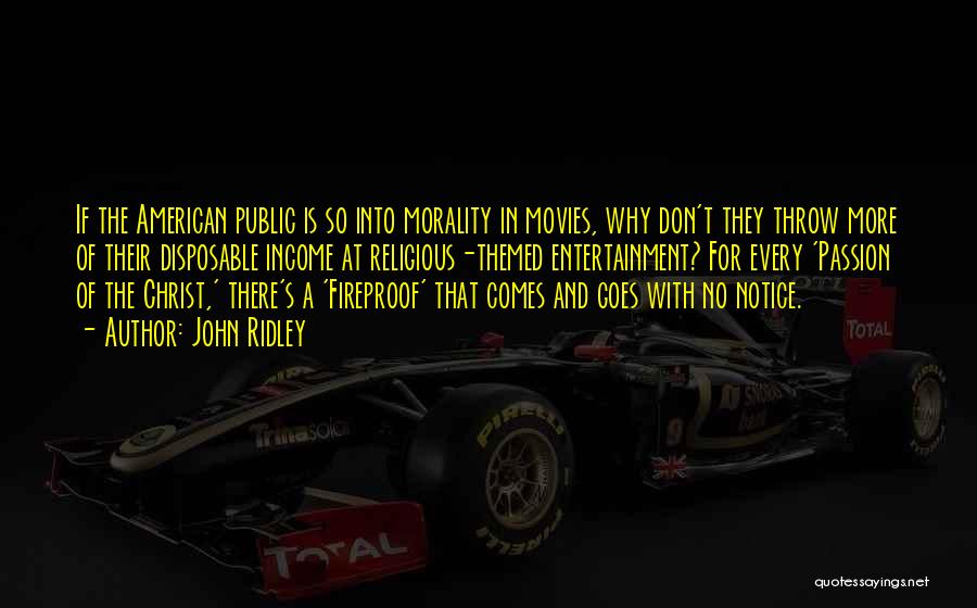 John Ridley Quotes: If The American Public Is So Into Morality In Movies, Why Don't They Throw More Of Their Disposable Income At